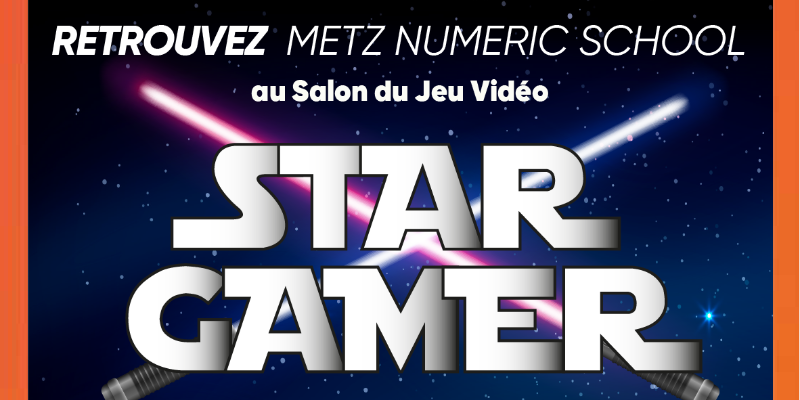 Retrouvez Metz Numeric School au salon Star Gamer à Pont-à-Mousson le 31 août 2024